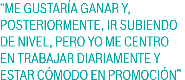 “Me gustaría ganar y, posteriormente, ir subiendo de nivel, pero yo me centro en trabajar diariamente y estar cómodo ...
