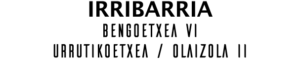 IRRIBARRIA BENGOETXEA VI URRUTIKOETXEA / OLAIZOLA II