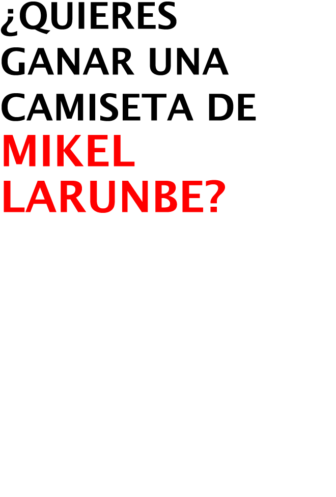 ¿Quieres Ganar una CAMISETA DE  MIKEL LARUNBE?