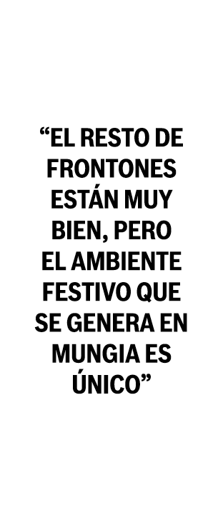  El resto de frontones est n muy bien  pero el ambiente festivo que se genera en Mungia es  nico 