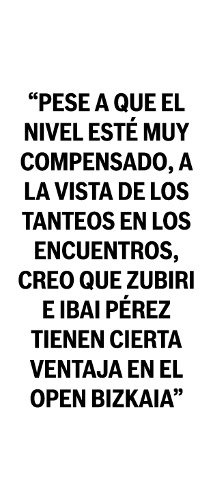  Pese a que el nivel est  muy compensado  a la vista de los tanteos en los encuentros  creo que Zubiri e Ibai P rez t   