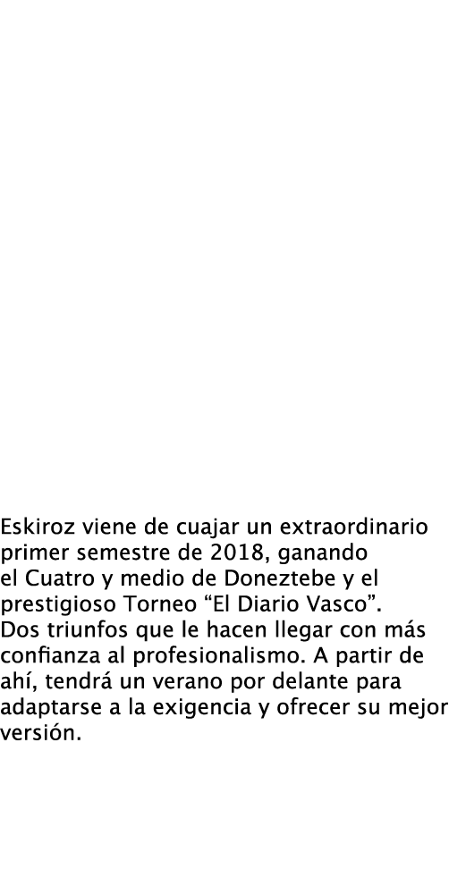 Un pelotari todoterreno  que desde su 1 84 es capaz de adaptarse a las circunstancias  y pr cticamente  a cualquier m   