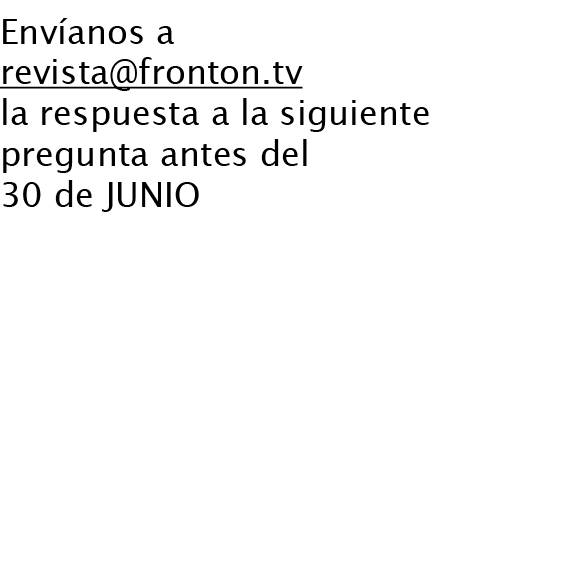 Env anos a revista fronton tv la respuesta a la siguiente pregunta antes del 30 de JUNIO  Qu  zaguero acompa a a Fust   