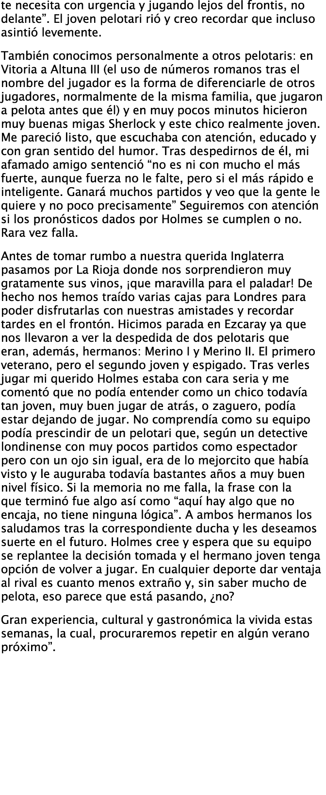 te necesita con urgencia y jugando lejos del frontis  no delante   El joven pelotari ri  y creo recordar que incluso    