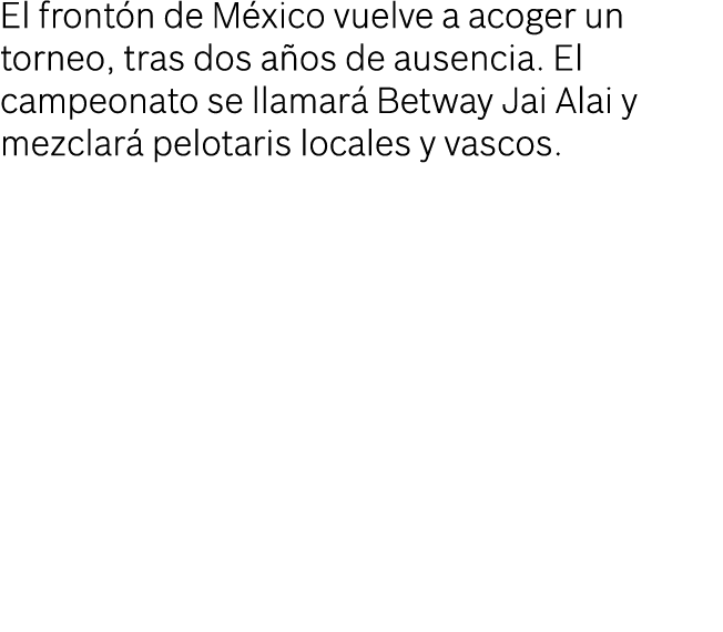 El frontón de México vuelve a acoger un torneo, tras dos años de ausencia  El campeonato se llamará Betway Jai Alai y   