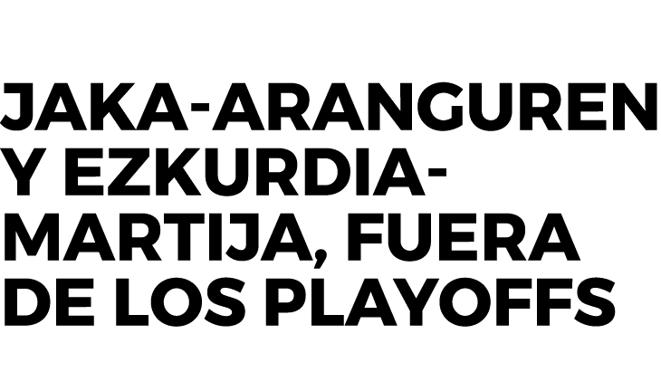 Jaka-Aranguren y Ezkurdia-Martija, fuera de los playoffs