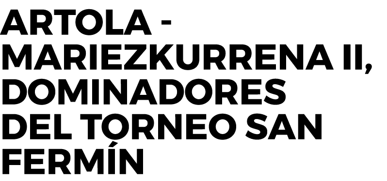 Artola - Mariezkurrena II, dominadores del Torneo San Fermín