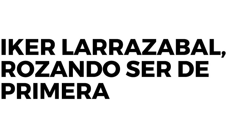 Iker Larrazabal, rozando ser de primera 