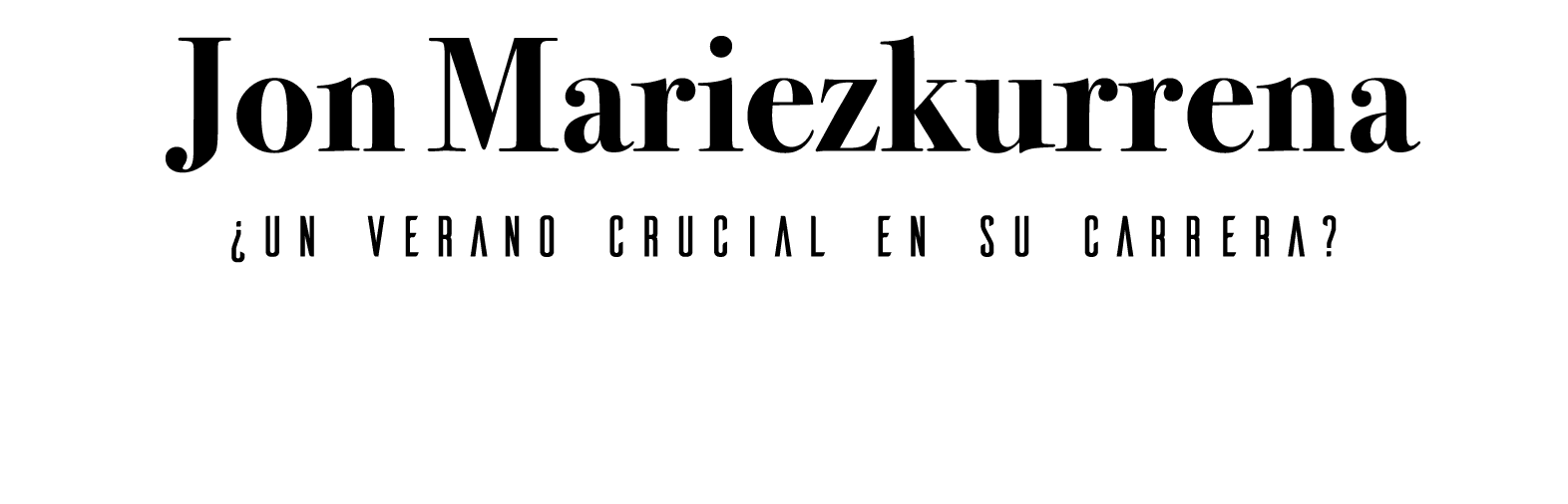 Jon Mariezkurrena  Un verano crucial en su carrera 