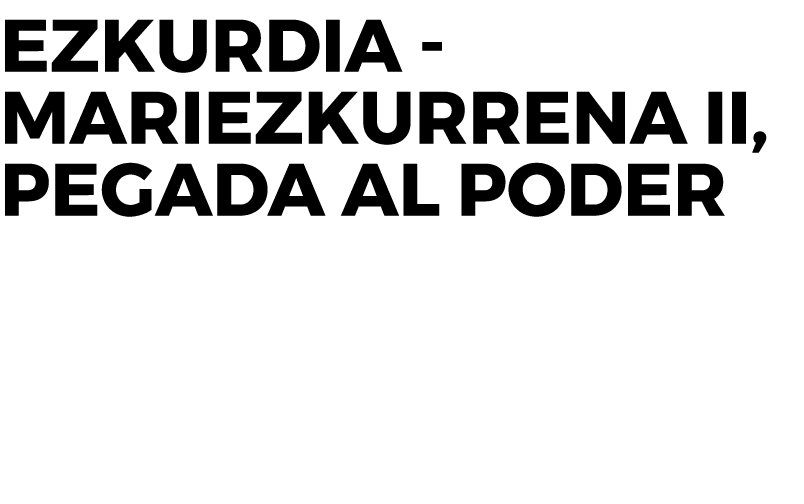 Ezkurdia - Mariezkurrena II, pegada al poder