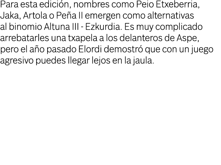 Para esta edición, nombres como Peio Etxeberria, Jaka, Artola o Peña II emergen como alternativas al binomio Altuna I   