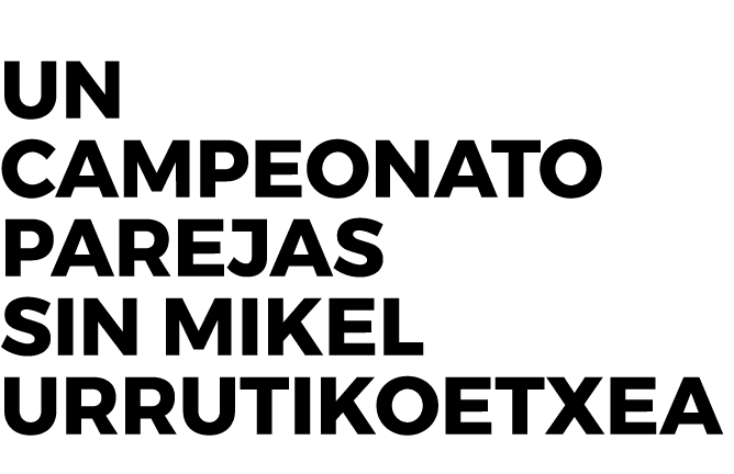 Un Campeonato Parejas sin Mikel Urrutikoetxea