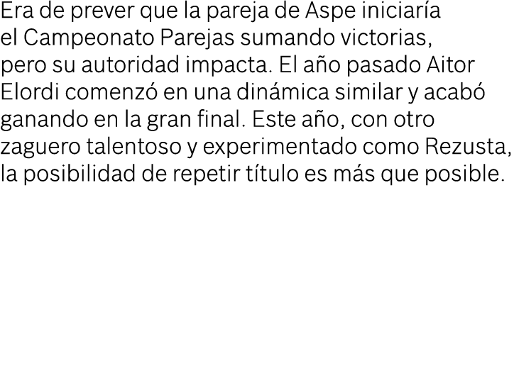 Era de prever que la pareja de Aspe iniciaría el Campeonato Parejas sumando victorias, pero su autoridad impacta  El    