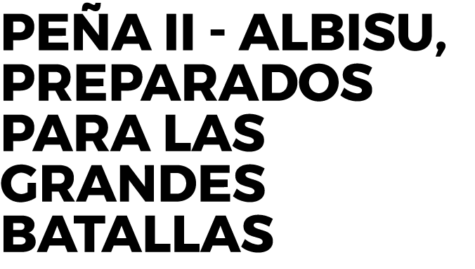 Peña II - Albisu, preparados para las grandes batallas