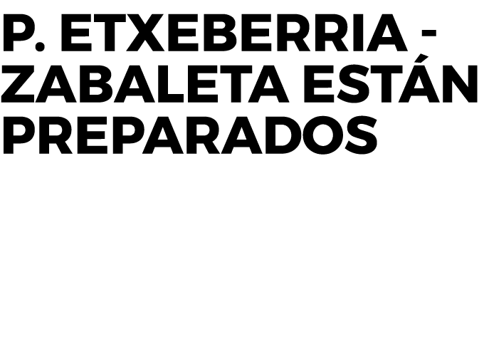 P  Etxeberria - Zabaleta están preparados  