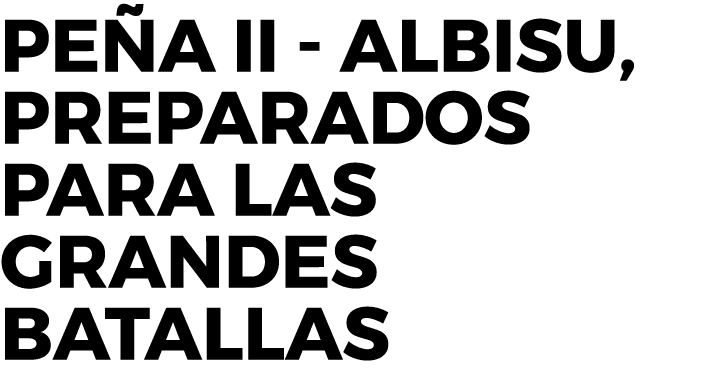 Peña II - Albisu, preparados para las grandes batallas