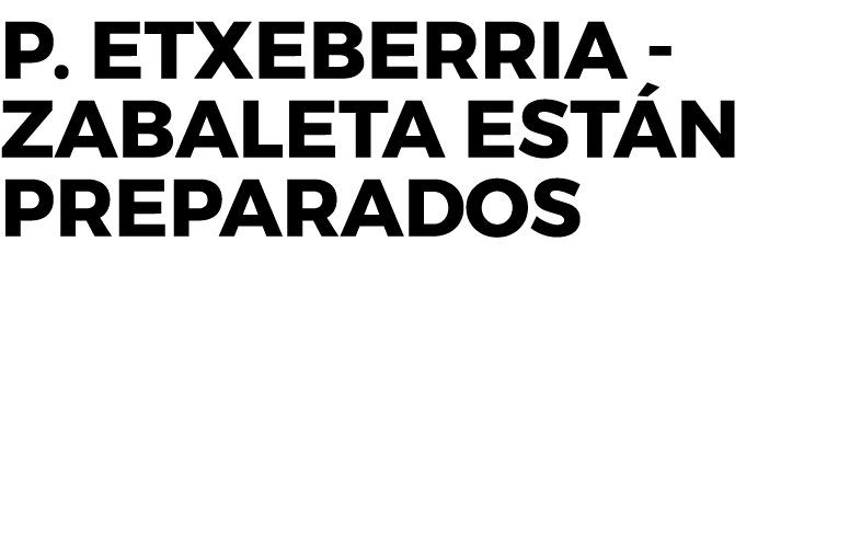 P  Etxeberria - Zabaleta están preparados  