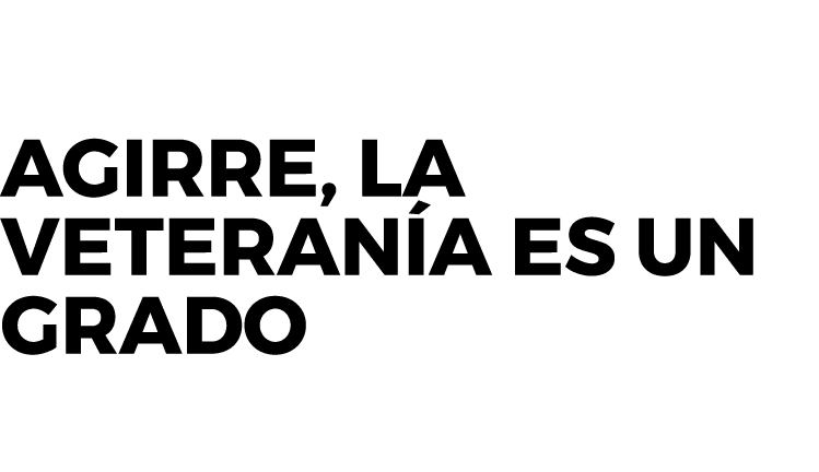 Agirre, la veteranía es un grado