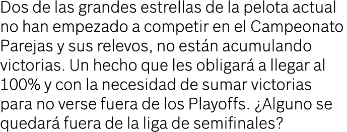 Dos de las grandes estrellas de la pelota actual no han empezado a competir en el Campeonato Parejas y sus relevos, n   