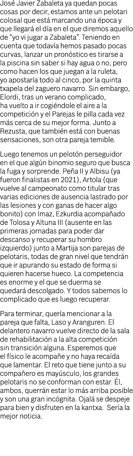 José Javier Zabaleta ya quedan pocas cosas por decir, estamos ante un pelotari colosal que está marcando una época y    