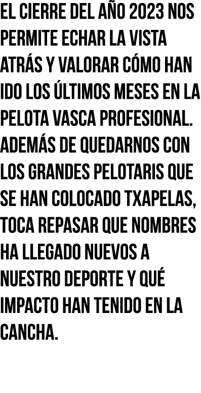 El cierre del año 2023 nos permite echar la vista atrás y valorar cómo han ido los últimos meses en la pelota vasca p   