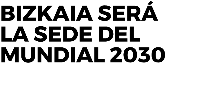 Bizkaia será la sede del Mundial 2030