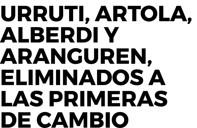 Urruti, Artola, Alberdi y Aranguren, eliminados a las primeras de cambio
