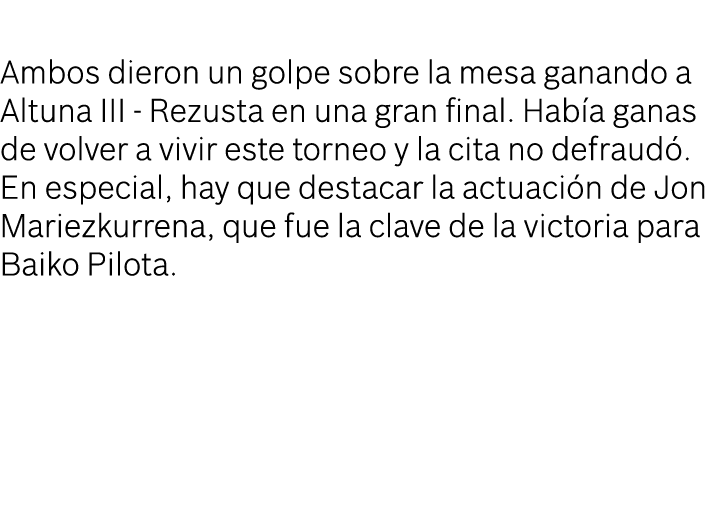  Ambos dieron un golpe sobre la mesa ganando a Altuna III - Rezusta en una gran final  Había ganas de volver a vivir    