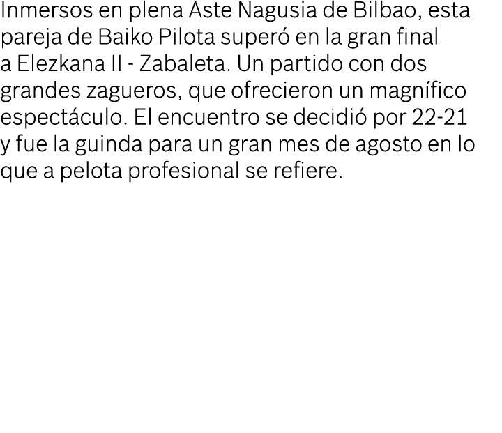 Inmersos en plena Aste Nagusia de Bilbao, esta pareja de Baiko Pilota superó en la gran final a Elezkana II - Zabalet   