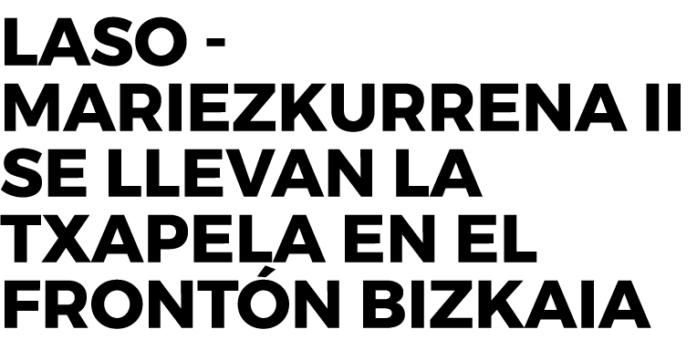 Laso - Mariezkurrena II se llevan la txapela en el Frontón Bizkaia