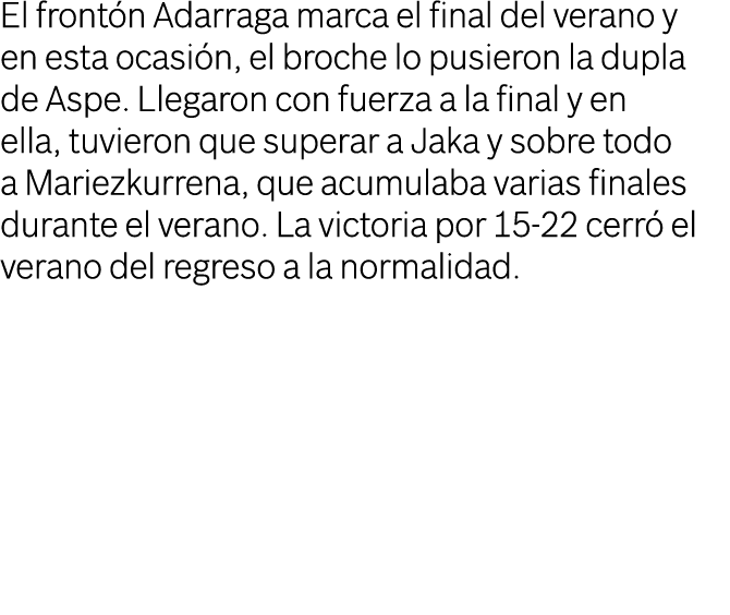 El frontón Adarraga marca el final del verano y en esta ocasión, el broche lo pusieron la dupla de Aspe  Llegaron con   