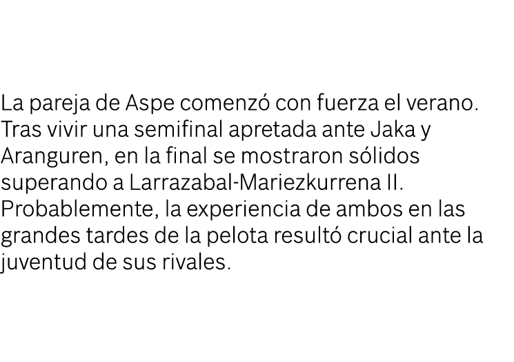 La pareja de Aspe comenzó con fuerza el verano  Tras vivir una semifinal apretada ante Jaka y Aranguren, en la final    