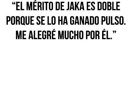  El mérito de Jaka es doble porque se lo ha ganado pulso  Me alegré mucho por él  