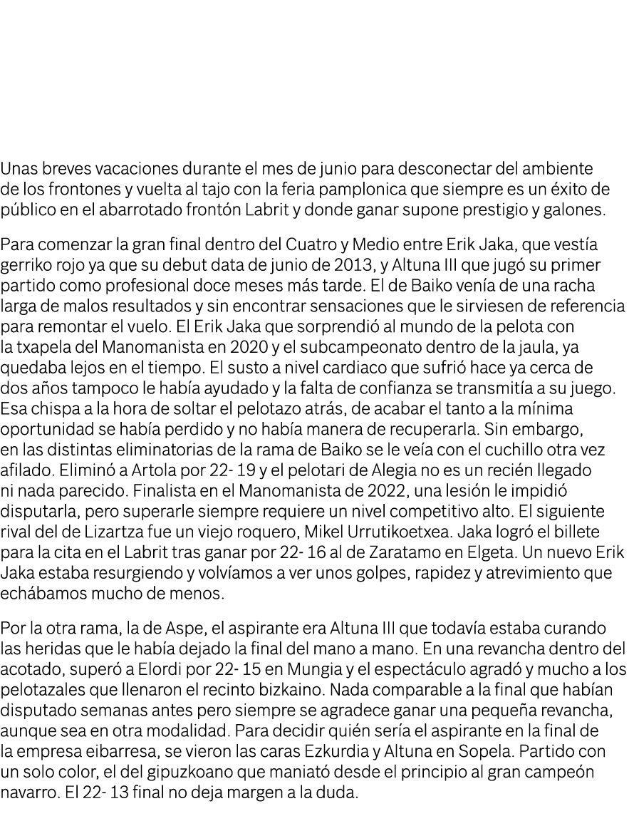 Todavía resuenan los ecos de la gran victoria de Aitor Elordi en la final manomanista cuando se levanta el telón de l   