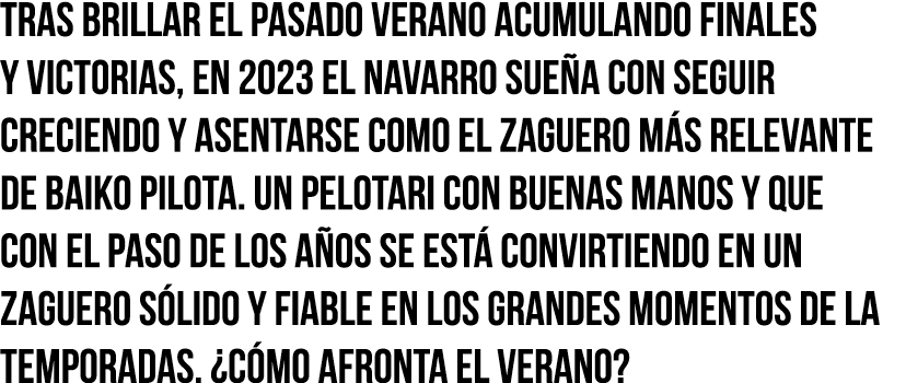 Tras brillar el pasado verano acumulando finales y victorias, en 2023 el navarro sueña con seguir creciendo y asentar   