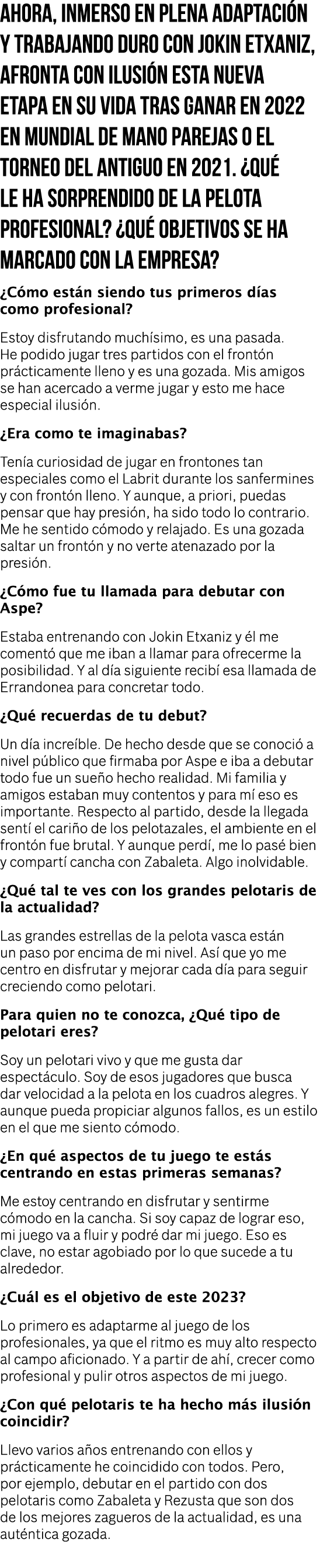 Ahora, inmerso en plena adaptación y trabajando duro con Jokin Etxaniz, afronta con ilusión esta nueva etapa en su vi   