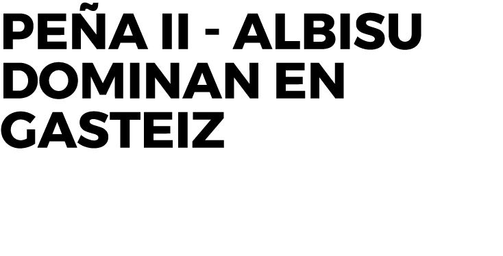 Peña II - Albisu dominan en Gasteiz
