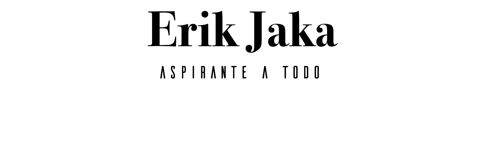 Erik Jaka Aspirante a todo