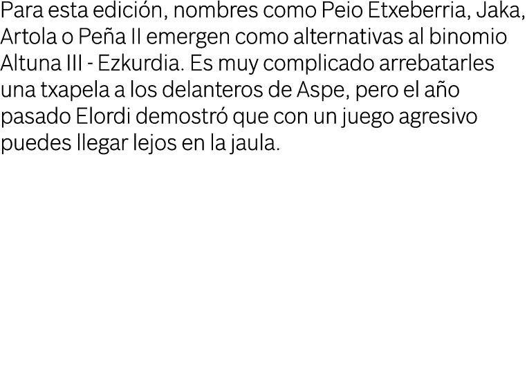 Para esta edición, nombres como Peio Etxeberria, Jaka, Artola o Peña II emergen como alternativas al binomio Altuna I   
