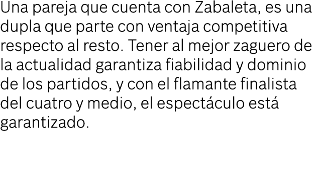 Una pareja que cuenta con Zabaleta, es una dupla que parte con ventaja competitiva respecto al resto  Tener al mejor    