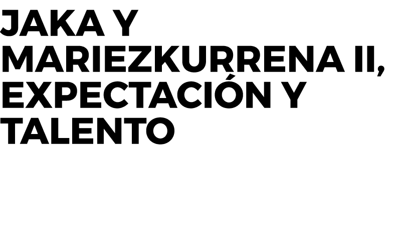 Jaka Y Mariezkurrena II, expectación y talento