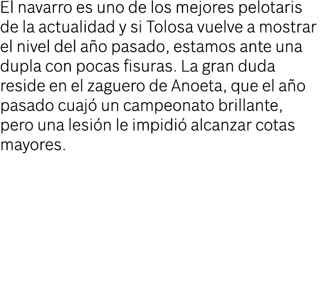 El navarro es uno de los mejores pelotaris de la actualidad y si Tolosa vuelve a mostrar el nivel del año pasado, est   