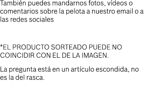 También puedes mandarnos fotos, vídeos o comentarios sobre la pelota a nuestro email o a las redes sociales *EL PRODU   