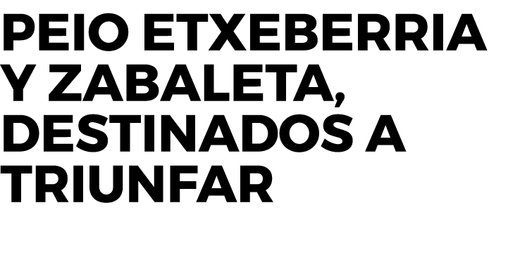 Peio Etxeberria y Zabaleta, destinados a triunfar