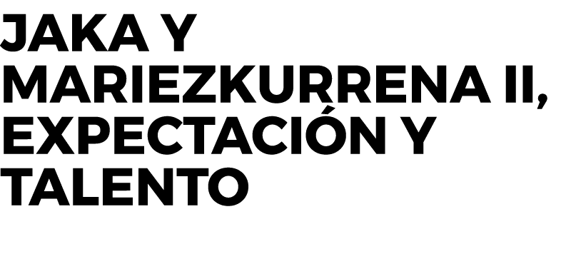 Jaka Y Mariezkurrena II, expectación y talento