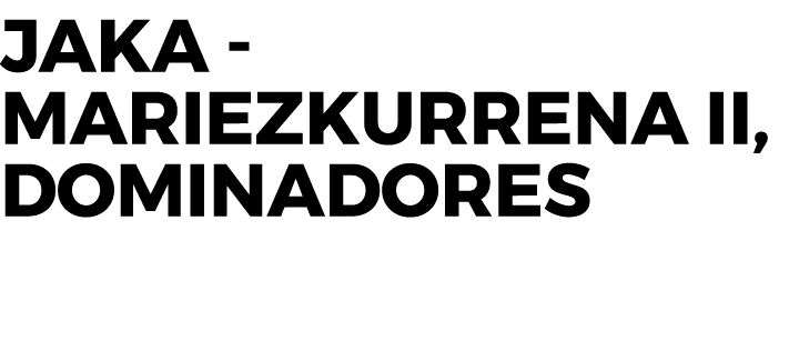 Jaka Mariezkurrena II, dominadores