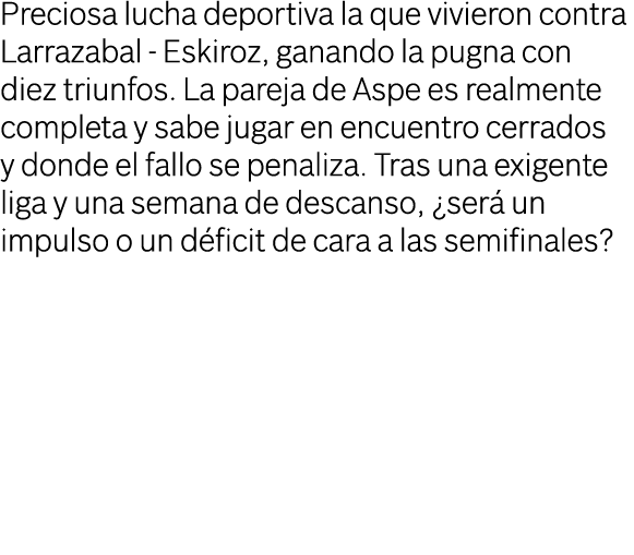 Preciosa lucha deportiva la que vivieron contra Larrazabal Eskiroz, ganando la pugna con diez triunfos. La pareja de ...