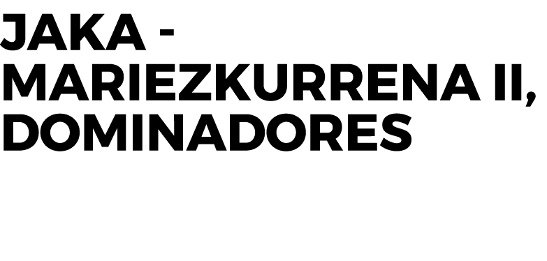 Jaka Mariezkurrena II, dominadores