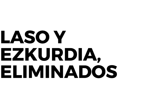 Laso y Ezkurdia, eliminados