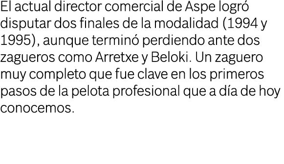 El actual director comercial de Aspe logr disputar dos finales de la modalidad (1994 y 1995), aunque termin  perdien...